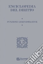 Funzioni amministrative. Enciclopedia del diritto libro