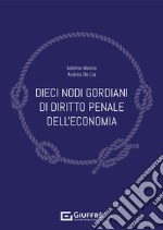 Dieci nodi gordiani di diritto penale dell'economia libro