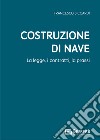 Costruzione di nave. La legge, i contratti, la prassi libro di Siccardi Francesco