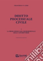 Diritto processuale civile. Vol. 5: La risoluzione non giurisdizionale delle controversie libro