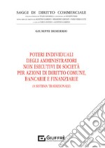 Poteri individuali degli amministratori non esecutivi di società per azioni di diritto comune, bancarie e finanziarie. (Il sistema tradizionale)