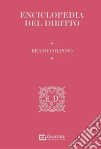 Reato colposo. Enciclopedia del diritto. Ediz. premium libro
