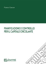 Pianificazione e controllo per il capitale circolante libro