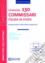 Concorso 130 commissari Polizia di Stato. Manuale completo per la prova preselettiva. Con espansione online libro