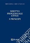 Diritto processuale civile. I principi libro