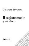 Il ragionamento giuridico libro di Terranova Giuseppe