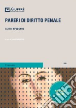 Pareri di diritto penale. Prova scritta esame avvocato libro