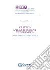 Critica della ragione economica. La ragionevolezza dell'etica libro di Bellino Francesco