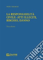 La responsabilità civile: atti illeciti, rischio, danno libro