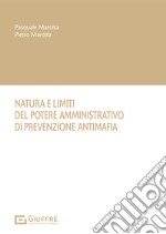 Natura e limiti del potere amministrativo di prevenzione antimafia libro