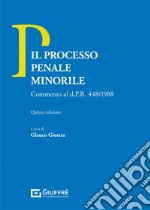 Il processo penale minorile. Commento al d.P.R. n. 448/1988 libro