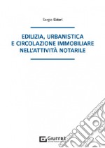 Edilizia, urbanistica e circolazione immobiliare nell'attività notarile libro