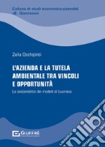 L'azienda e la tutela ambientale tra vincoli e opportunità. La sostenibilità dei modelli di business