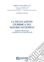 La regolazione giuridica del rischio sistemico. Stabilità finanziaria e politiche macroprudenziali libro