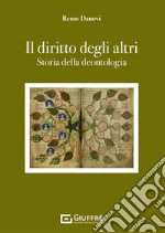 Il diritto degli altri. Storia della deontologia libro