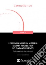 I provvedimenti in materia di data protection dei garanti europei. Dalle sanzioni alle soluzioni libro