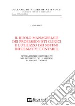 Il ruolo manageriale dei professionisti clinici e l'utilizzo dei sistemi informativi contabili. Determinanti e deterrenti nel contesto delle aziende sanitarie italiane