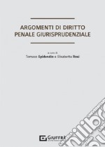 Argomenti di diritto penale giurisprudenziale libro