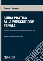 Guida pratica alla prescrizione penale. Con tabelle esplicative dei termini di prescrizione dei reati libro