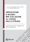 Opposizione e ricorsi per violazioni al codice della strada libro