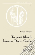 Tre poeti filosofi: Lucrezio, Dante, Goethe libro