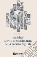 «Sudditi». Diritti e cittadinanza nella società digitale libro