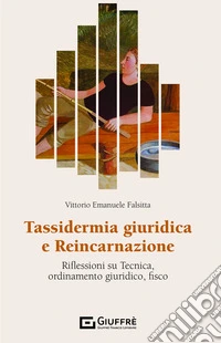Tassidermia giuridica e reincarnazione. Riflessioni su tecnica, ordinamento giuridico, fisco