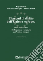 Elementi di diritto dell'Unione Europea. Parte istituzionale. Ordinamento e struttura dell'Unione Europea libro