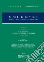 Codice civile. Rassegna di giurisprudenza e di dottrina. Vol. 6: Del lavoro e della tutela dei diritti libro