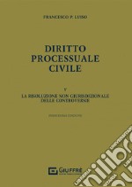 Diritto processuale civile. Vol. 5: La risoluzione non giurisdizionale delle controversie libro