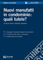 Nuovi manufatti in condominio: quali tutele? libro