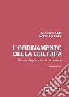 L'ordinamento della cultura. Manuale di legislazione dei beni culturali libro