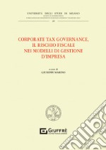 Corporate tax governance. Il rischio fiscale nei modelli di gestione d'impresa libro