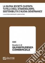 La nuova società quotata: tutela degli stakeholders, sostenibilità e nuova governance libro