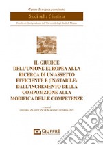 Il giudice dell'Unione europea alla ricerca di un assetto efficiente e (in)stabile: dall'incremento della composizione alla modifica delle competenze libro