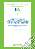 Le responsabilità ambientali: profili civili, amministrativi e penali. Il diritto italiano nel contesto dell'Unione europea libro