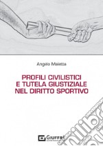 Profili civilistici e tutela giustiziale nel diritto sportivo libro
