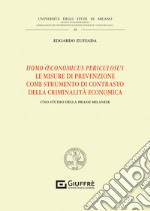 Homo oeconomicus periculosus. Le misure di prevenzione come strumento di contrasto della criminalità economica