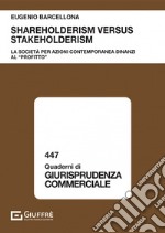 Shareholderism versus stakeholderism. La società per azioni contemporanea dinanzi al «profitto» libro