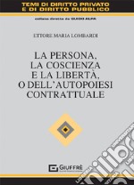 La persona, la coscienza e la libertà, o dell'autopoiesi contrattuale libro