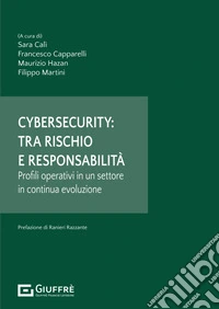 Cybersecurity: tra rischio e responsabilità libro