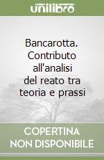 Bancarotta. Contributo all'analisi del reato tra teoria e prassi libro