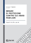 Misure di protezione contro gli abusi familiari libro di Cagnazzo A. (cur.)