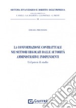 La conformazione contrattuale nei settori regolati dalle autorità amministrative indipendenti libro