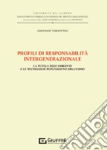 Profili di responsabilità intergenerazionale. La tutela dell'ambiente e le tecnologie potenziative dell'uomo libro