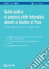 Guida pratica al processo civile telematico davanti al Giudice di Pace libro di Gargano Nicola Vitrani Giuseppe Sileni Luca