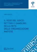 Il vizio del gioco: betting e gambling nella rete delle organizzazioni mafiose libro