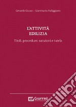 L'attività edilizia. Titoli, procedure, sanzioni e tutela libro