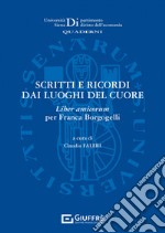 Scritti e ricordi dai luoghi del cuore. Liber amicorum per Franca Borgogelli libro