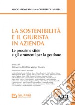 La sostenibilità e il giurista in azienda. Le prossime sfide e gli strumenti per la gestione libro